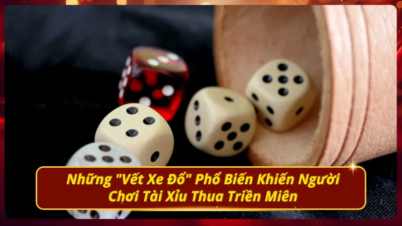 Sai lầm dễ bị cuốn vào khi tham gia chơi tài xỉu