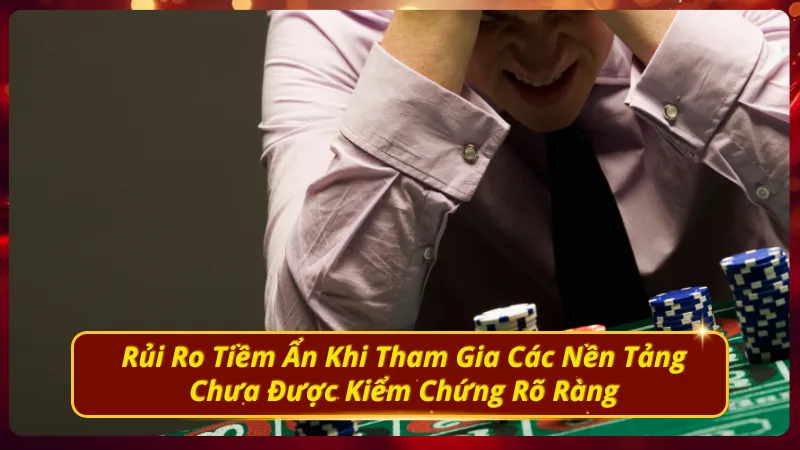 Cảnh báo rủi ro khi chơi trên nền tảng kém uy tín